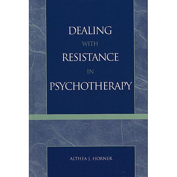 Dealing with Resistance in Psychotherapy, Althea J. Horner
