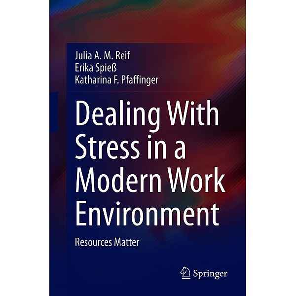 Dealing With Stress in a Modern Work Environment, Julia A. M. Reif, Erika Spieß, Katharina F. Pfaffinger