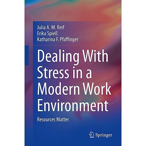 Dealing With Stress in a Modern Work Environment; ., Julia A. M. Reif, Erika Spieß, Katharina F. Pfaffinger