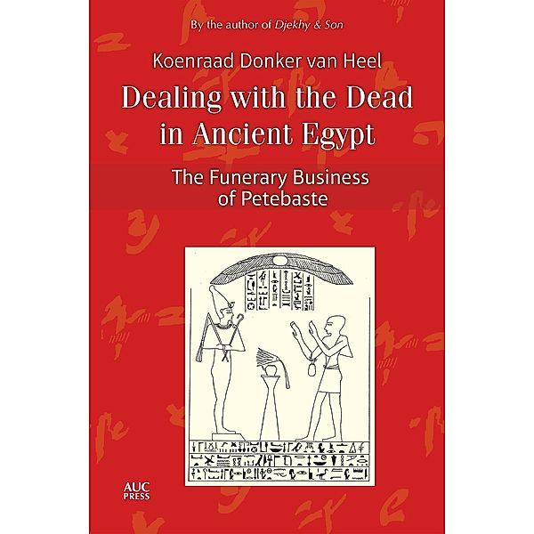 Dealing with the Dead in Ancient Egypt, Koenraad Donker van Heel