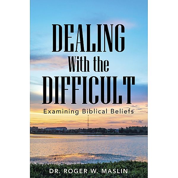 Dealing with the Difficult, Roger W. Maslin