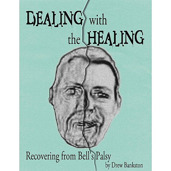 Dealing with the Healing: Recovering From Bell's Palsy, Drew Bankston
