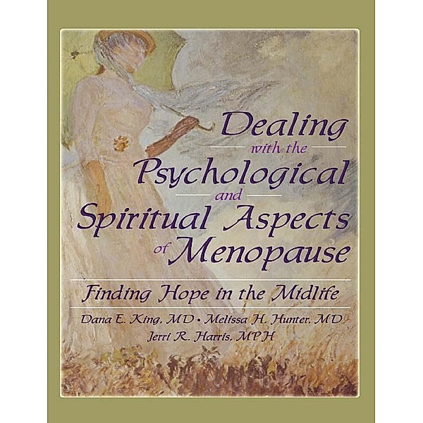 Dealing with the Psychological and Spiritual Aspects of Menopause, Dana E King, Melissa Hunter, Jerri Harris, Harold G Koenig