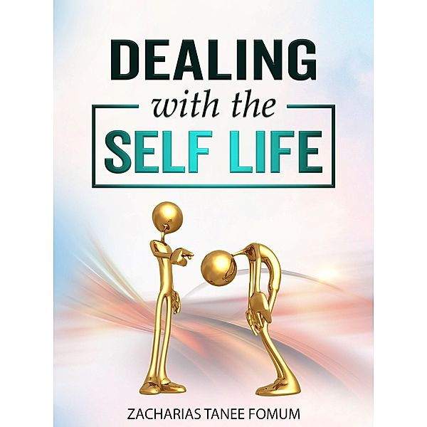 Dealing with the Self-life (Practical Helps in Sanctification, #15) / Practical Helps in Sanctification, Zacharias Tanee Fomum