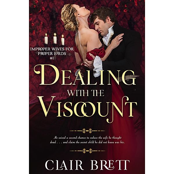 Dealing with the Viscount (Improper Wives for Proper Lords series, #1) / Improper Wives for Proper Lords series, Clair Brett