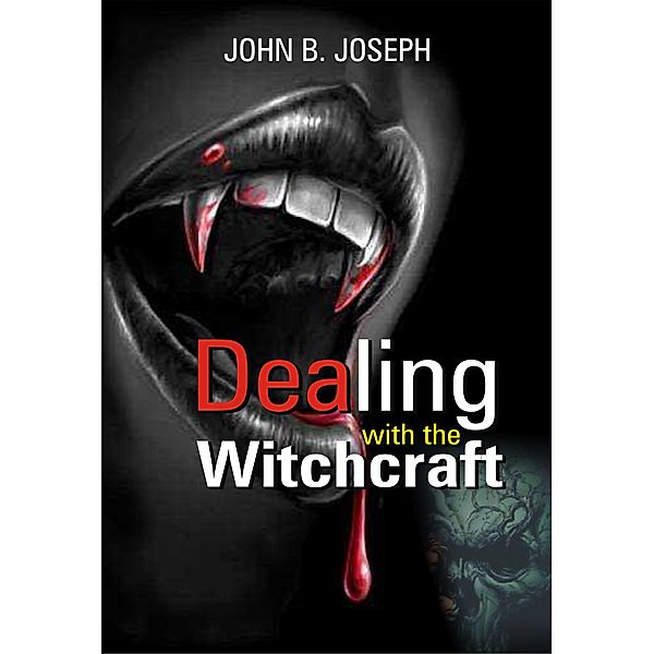 Dealing With The Witchcraft, John B. Joseph