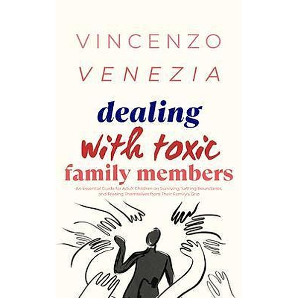 Dealing with Toxic Family Members, Vincenzo Venezia