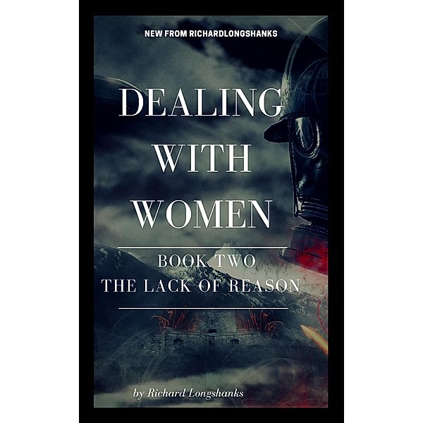Dealing With Women The Lack of Reason (a man's guide, #2), Richard Longshanks