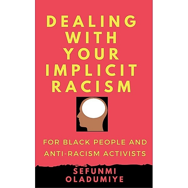 Dealing with Your Implicit Racism, Sefunmi Oladumiye