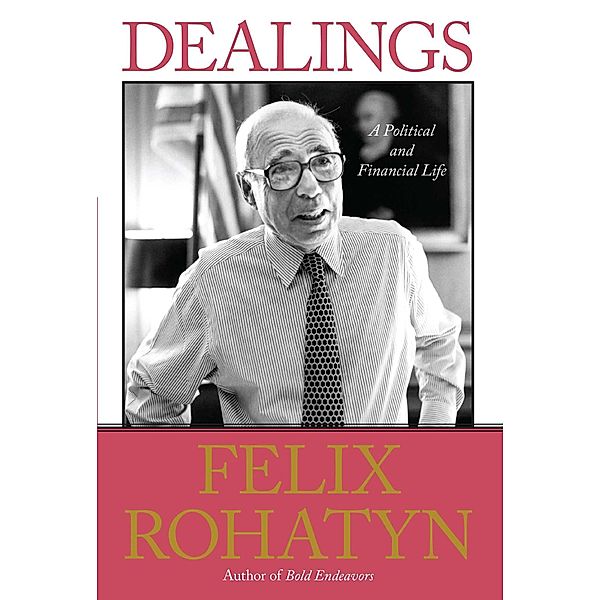 Dealings, Felix G. Rohatyn