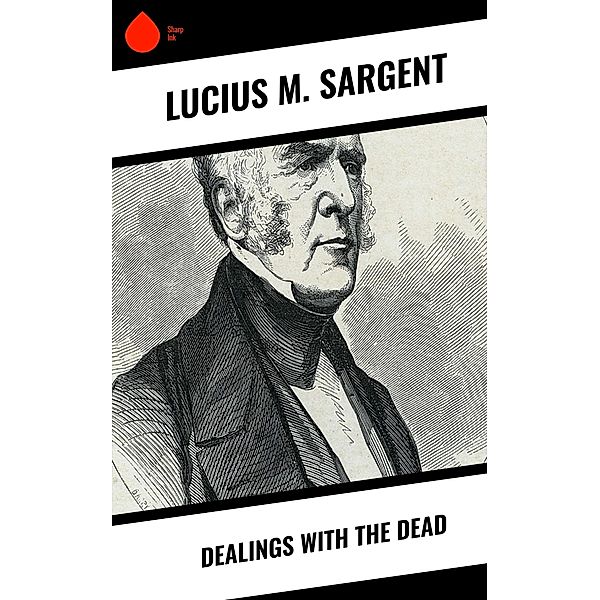 Dealings with the Dead, Lucius M. Sargent