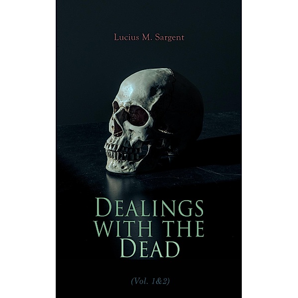 Dealings with the Dead (Vol. 1&2), Lucius M. Sargent