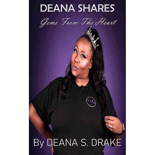 Deana Shares: Gems From the Heart, Deana S. Drake
