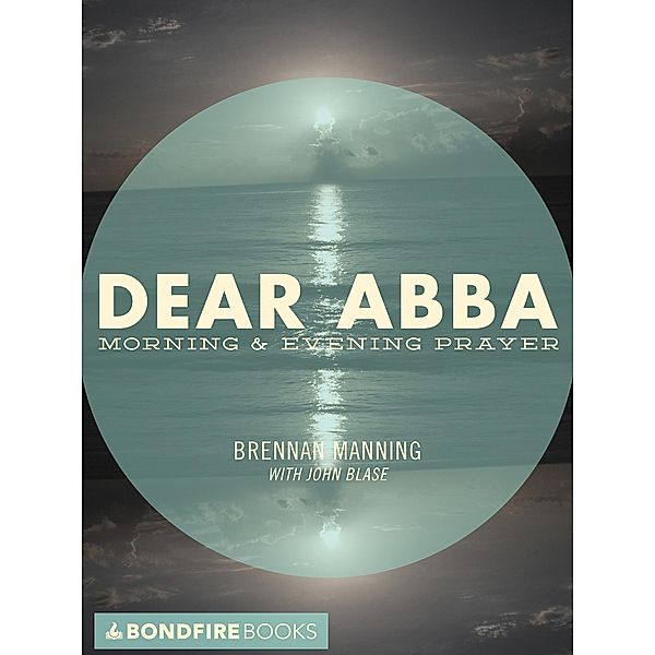 Dear Abba, Brennan Manning, John Blase