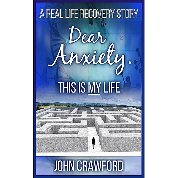 Dear Anxiety. This Is My Life, John Crawford