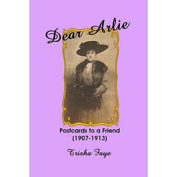 Dear Arlie: Postcards to a Friend (1907-1913), Trisha Faye