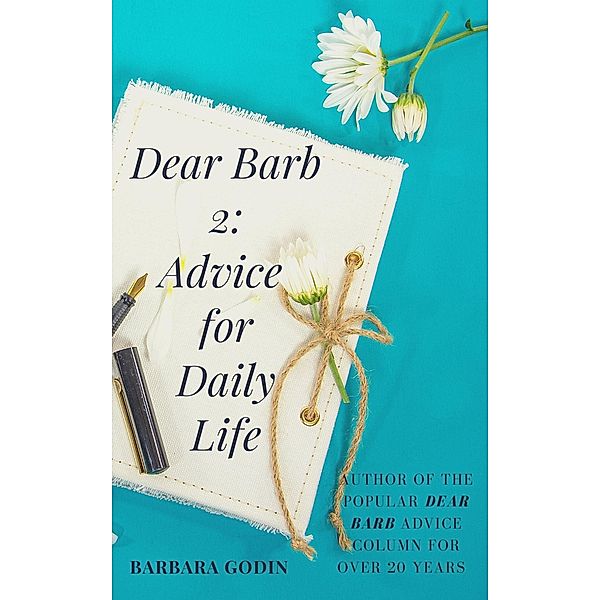 Dear Barb 2: Advice for Daily Life (Words of Wisdom, #2) / Words of Wisdom, Barbara Godin