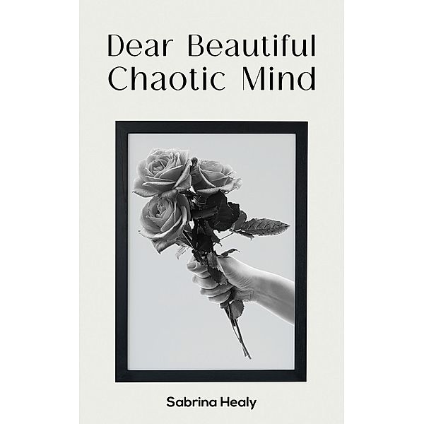 Dear Beautiful Chaotic Mind, Sabrina Healy