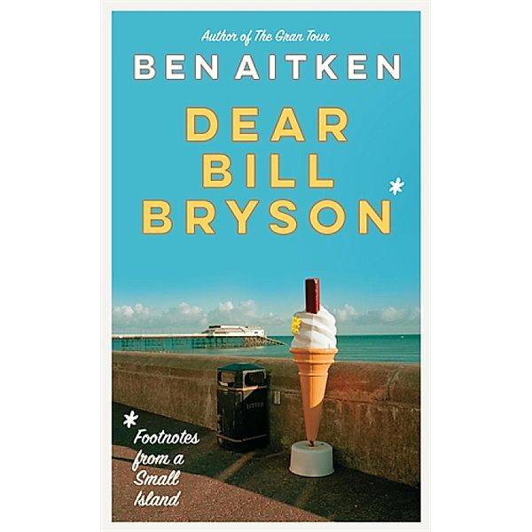 Dear Bill Bryson, Ben Aitken