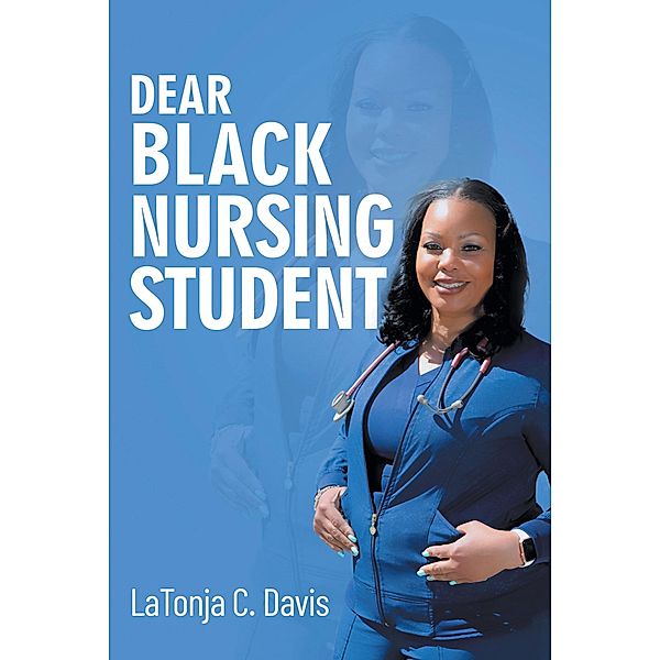 Dear Black Nursing Student, Latonja C. Davis