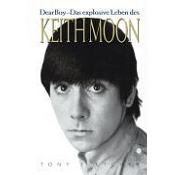 Dear Boy - Das explosive Leben des Keith Moon, Tony Fletcher