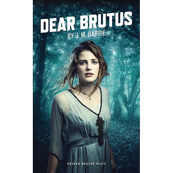 Dear Brutus / Oberon Modern Plays, J. M. Barrie