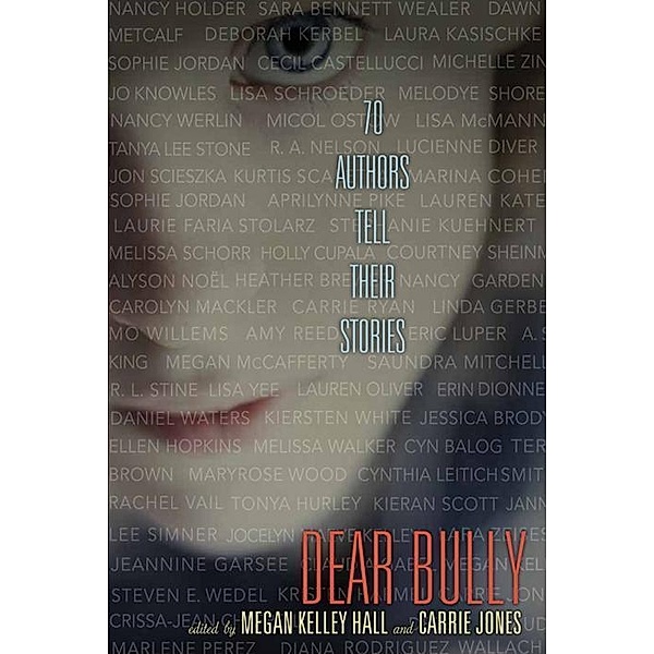 Dear Bully: Seventy Authors Tell Their Stories, Megan Kelley Hall, Carrie Jones