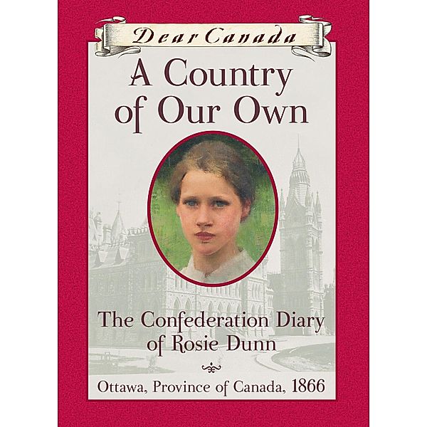 Dear Canada: A Country of Our Own, Karleen Bradford