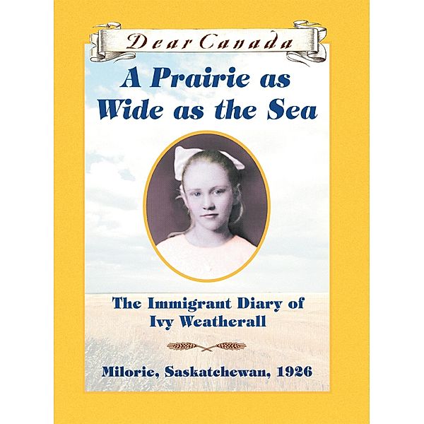 Dear Canada: A Prairie as Wide as the Sea, Sarah Ellis