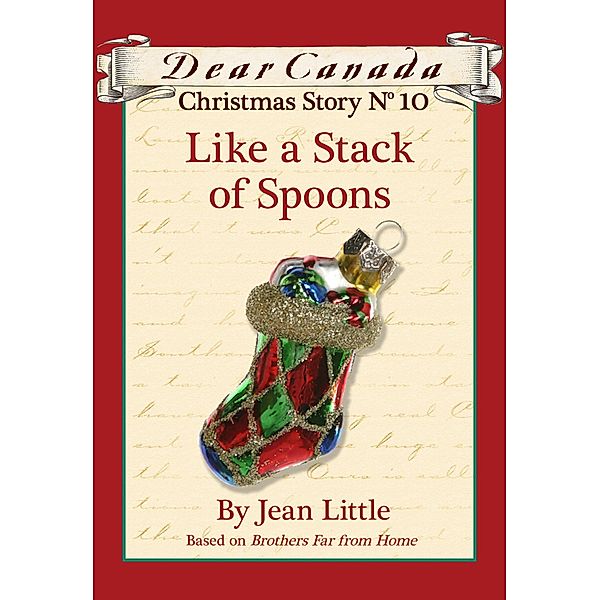 Dear Canada Christmas Story No. 10: Like a Stack of Spoons / Dear Canada, Jean Little