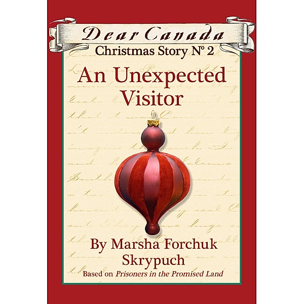Dear Canada Christmas Story No. 2: An Unexpected Visitor / Dear Canada, Marsha Forchuk Skrypuch