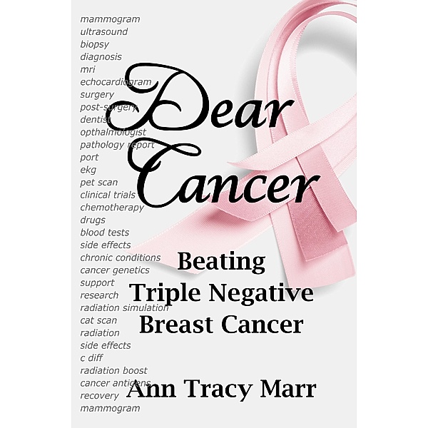 Dear Cancer - Beating Triple Negative Breast Cancer, Ann Tracy Marr