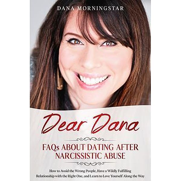Dear Dana FAQs About Dating After Narcissistic Abuse, Dana Morningstar