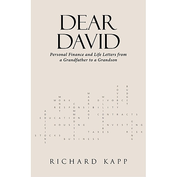 DEAR DAVID: Personal Finance and Life Letters from a Grandfather to a Grandson, Richard Kapp