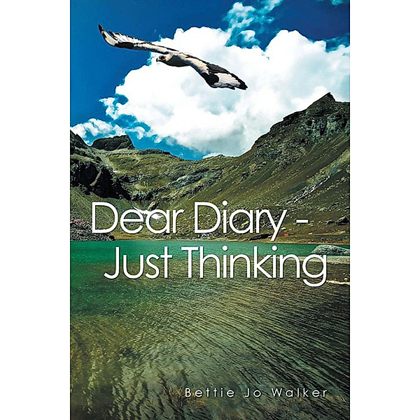 Dear Diary – Just Thinking, Bettie Jo Walker