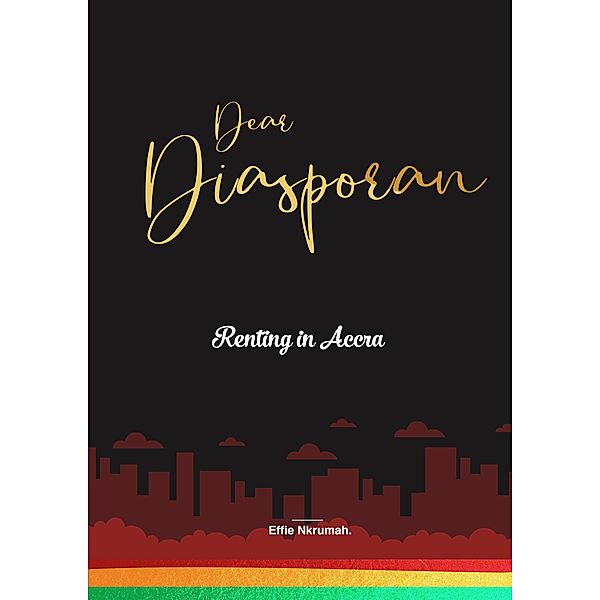 Dear Diasporan - Renting in Accra, Effie Nkrumah