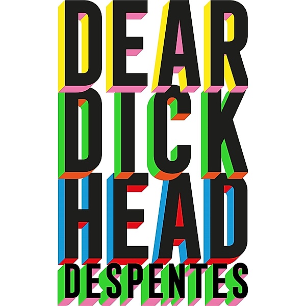Dear Dickhead, Virginie Despentes