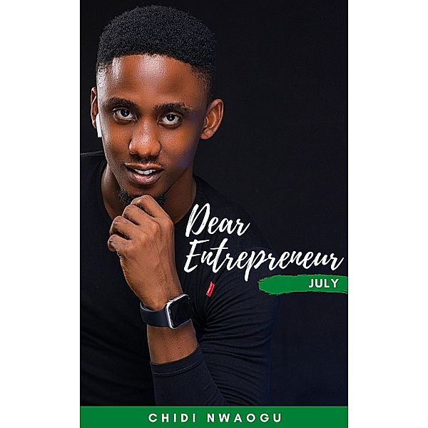 Dear Entrepreneur: July, Chidi Nwaogu