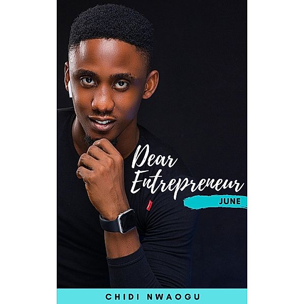 Dear Entrepreneur: June, Chidi Nwaogu