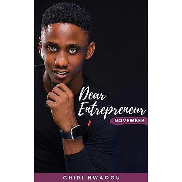Dear Entrepreneur: November, Chidi Nwaogu