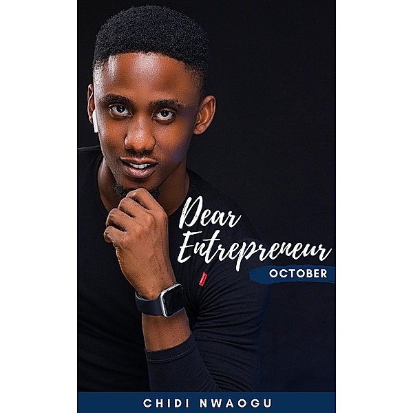 Dear Entrepreneur: October, Chidi Nwaogu