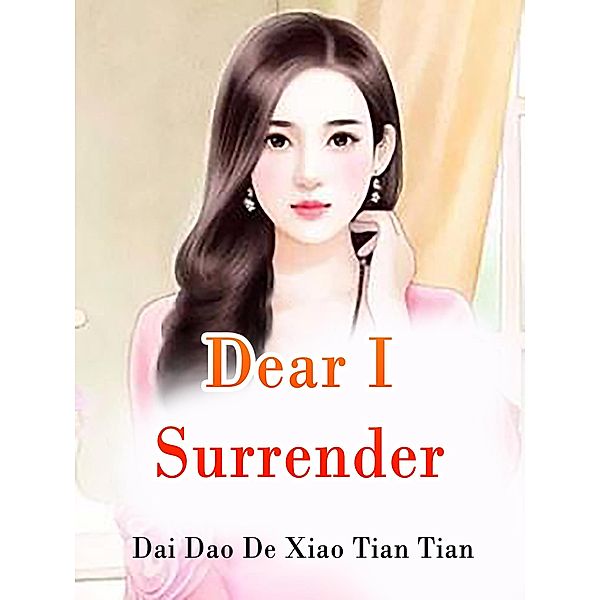 Dear, I Surrender / Funstory, Dai DaoDeXiaoTianTian