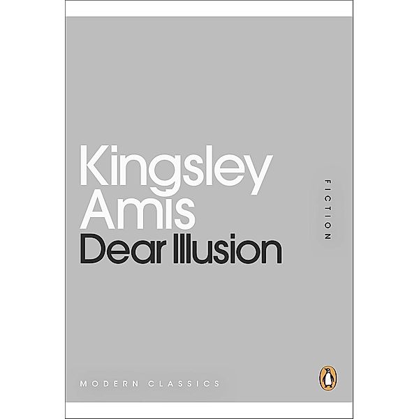 Dear Illusion / Penguin Modern Classics, Kingsley Amis