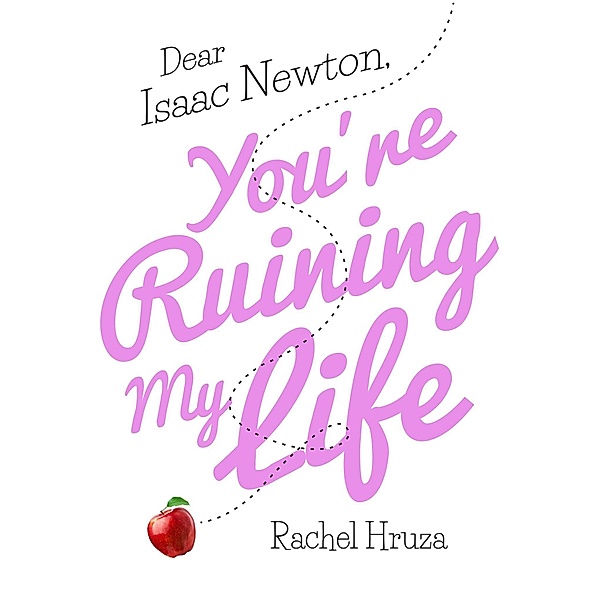 Dear Isaac Newton, You're Ruining My Life, Rachel Hruza
