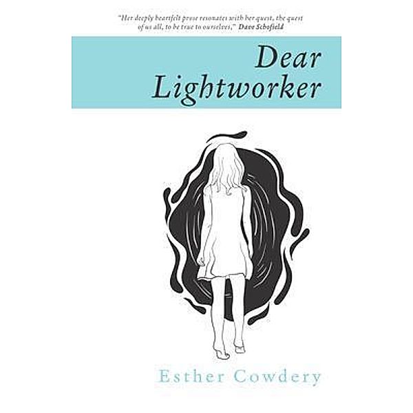 Dear Lightworker, Esther Cowdery