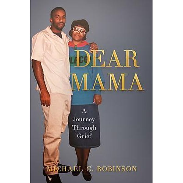 Dear Mama, Michael C. Robinson