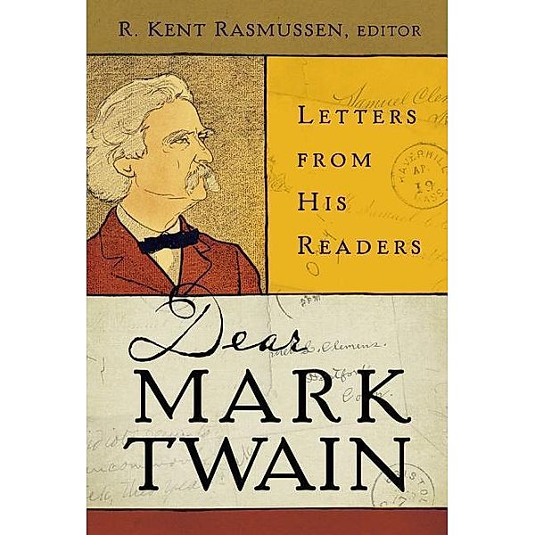 Dear Mark Twain - Letters from His Readers, Kent Rasmussen
