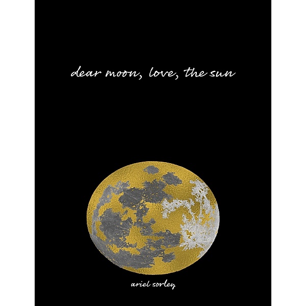 Dear Moon, Love, the Sun, Ariel Sorley