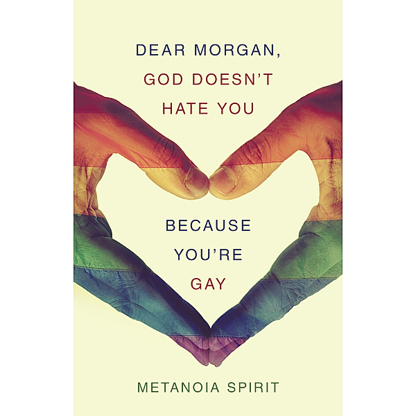Dear Morgan, God Doesn’T Hate You Because You’Re Gay, Metanoia Spirit