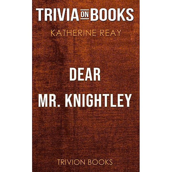 Dear Mr. Knightley by Katherine Reay (Trivia-On-Books), Trivion Books